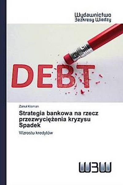 Strategia bankowa na rzecz przezwyci¿¿enia kryzysu Spadek