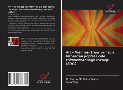Art + Wellness Transformacja biznesowa poprzez cele zrównowa¿onego rozwoju (SDG)