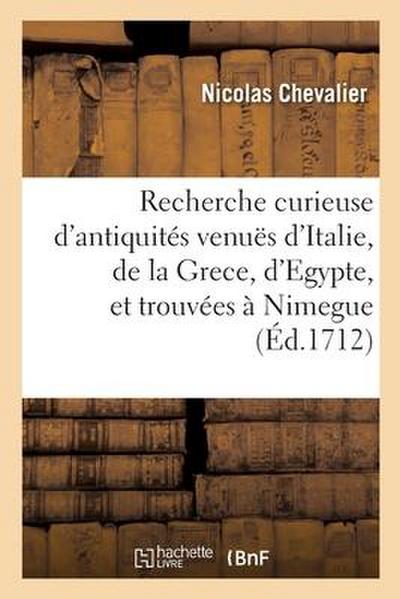 Recherche curieuse d’antiquités venuës d’Italie, de la Grece, d’Egypte, et trouvées à Nimegue