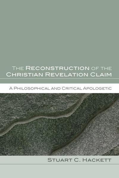 The Reconstruction of the Christian Revelation Claim: A Philosophical and Critical Apologetic