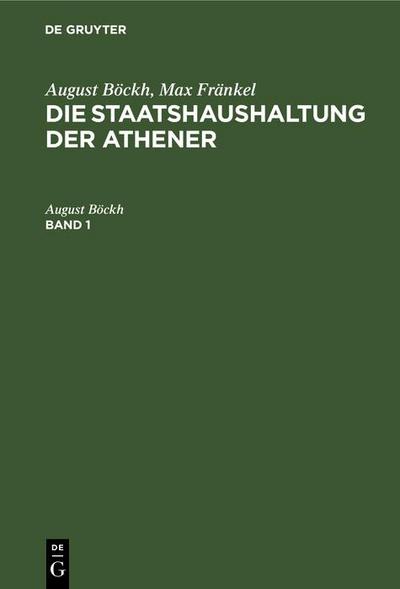 August Böckh; Max Fränkel: Die Staatshaushaltung der Athener. Band 1
