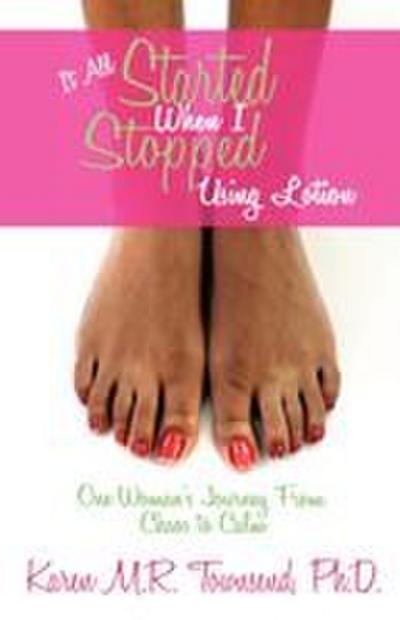 It All Started When I Stopped Using Lotion - One Woman’s Journey from Chaos to Calm