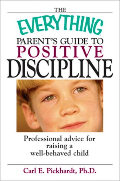 The Everything Parent’s Guide To Positive Discipline