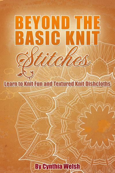 Beyond the Basic Knit Stitches. Learn to Knit Fun and Textured Knit Dishcloths