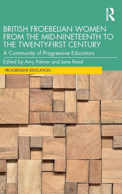 British Froebelian Women from the Mid-Nineteenth to the Twenty-First Century