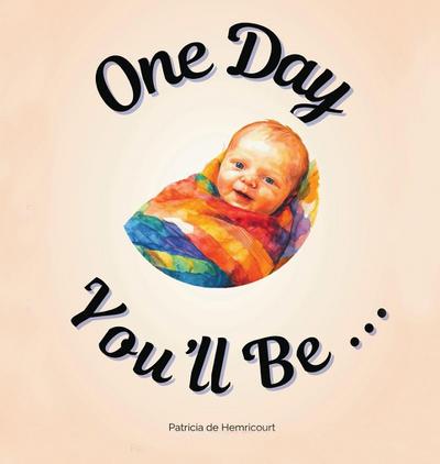 One Day You’ll Be ...