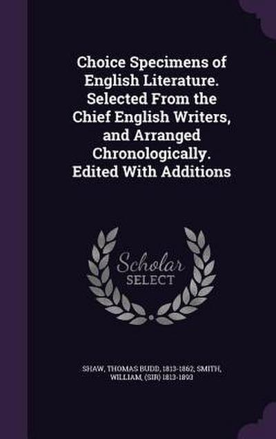 Choice Specimens of English Literature. Selected From the Chief English Writers, and Arranged Chronologically. Edited With Additions