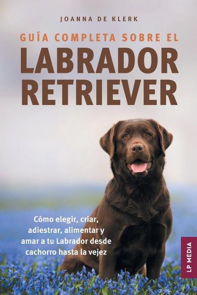 Guía completa sobre el Labrador Retriever