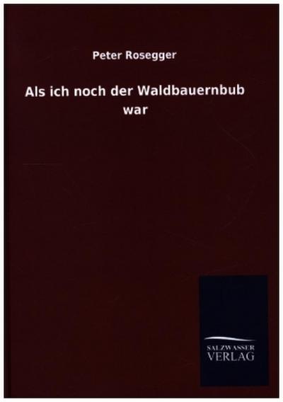 Als ich noch der Waldbauernbub war