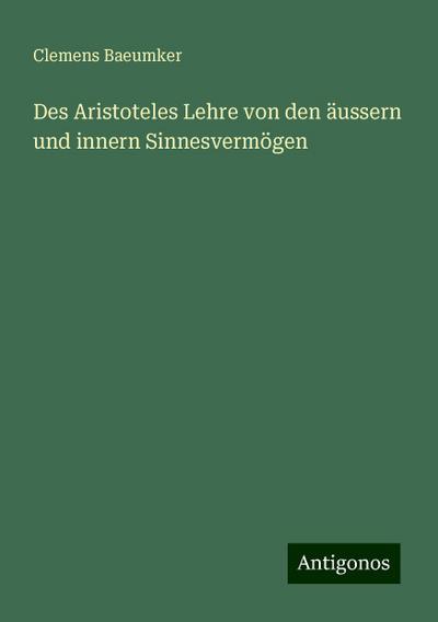 Baeumker, C: Aristoteles Lehre von den äussern und innern Si