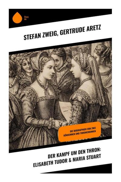 Der Kampf um den Thron: Elisabeth Tudor & Maria Stuart