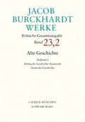 Jacob Burckhardt Werke Bd. 23,2: Alte Geschichte Teilband 2: Römische Geschichte: Kaiserzeit. Deutsche Geschichte