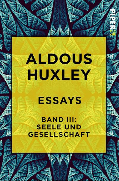 Huxley, A: Essays - Band III: Seele und Gesellschaft