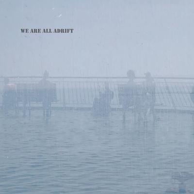 We Are All Adrift