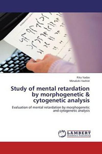 Study of mental retardation by morphogenetic & cytogenetic analysis
