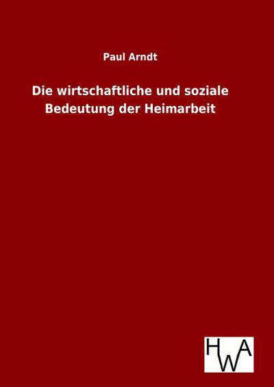 Die wirtschaftliche und soziale Bedeutung der Heimarbeit
