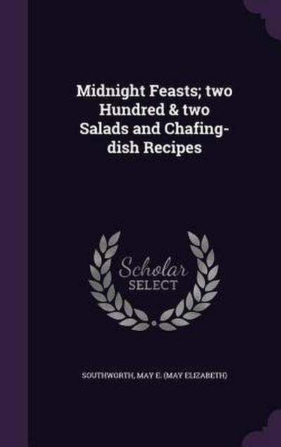 Midnight Feasts; two Hundred & two Salads and Chafing-dish Recipes