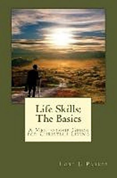 Life Skills: The Basics: A Mentorship Guide to Christian Living