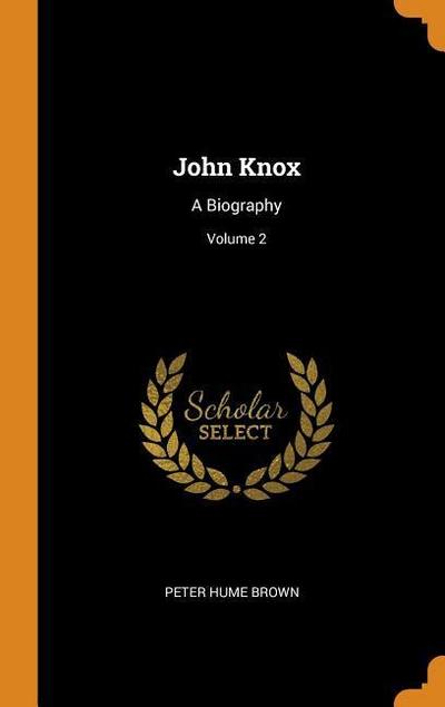 John Knox: A Biography; Volume 2