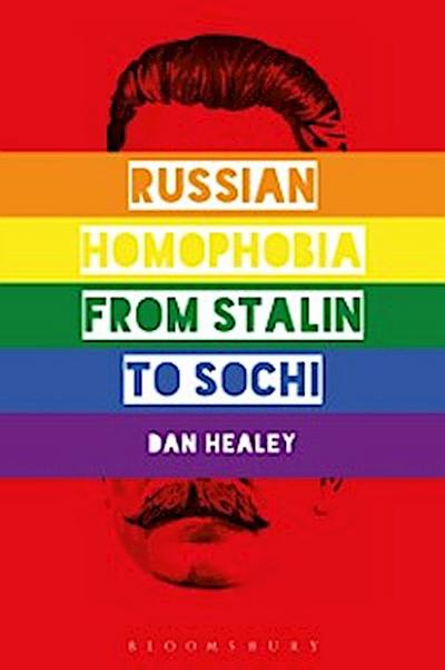 Russian Homophobia from Stalin to Sochi