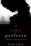 El Tipo Perfecto (Un Thriller de Suspense Psicológico con Jessie Hunt—Libro Dos)