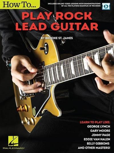 How to Play Rock Lead Guitar: Learn to Play Like George Lynch, Gary Moore, Jimmy Page, Eddie Van Halen, Billy Gibbons & Others
