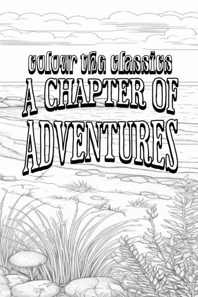 EXCLUSIVE COLORING BOOK Edition of G. A. Henty’s A Chapter of Adventures