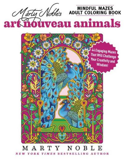 Marty Noble’s Mindful Mazes Adult Coloring Book: Art Nouveau Animals
