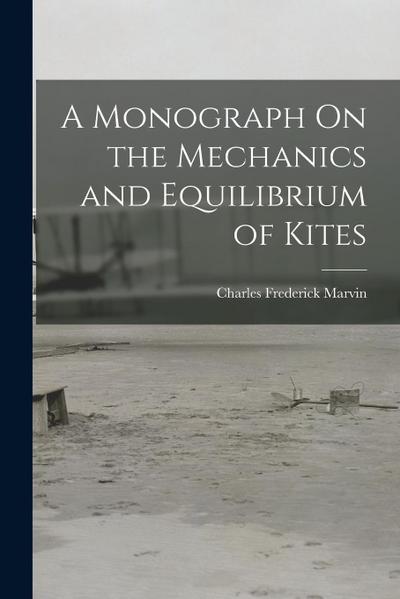 A Monograph On the Mechanics and Equilibrium of Kites