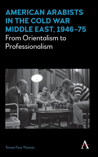 American Arabists in the Cold War Middle East, 1946-75