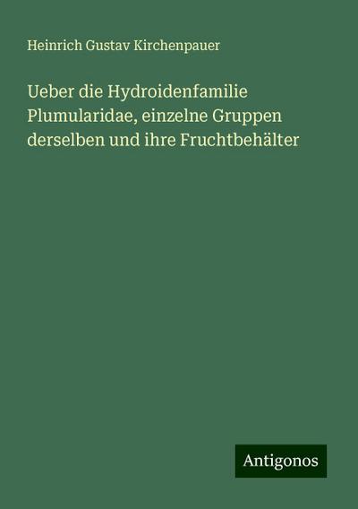 Kirchenpauer, H: Ueber die Hydroidenfamilie Plumularidae, ei