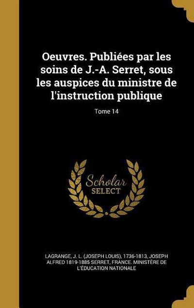 Oeuvres. Publiées par les soins de J.-A. Serret, sous les auspices du ministre de l’instruction publique; Tome 14