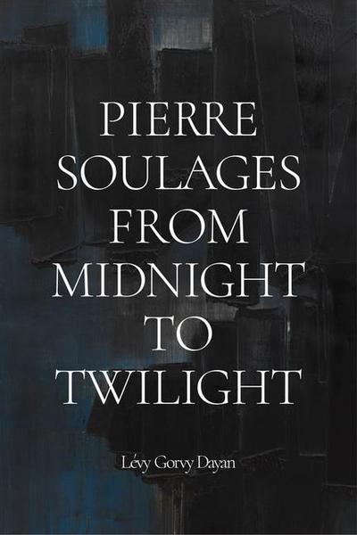 Pierre Soulages: From Midnight to Twilight