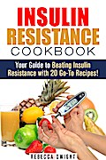 Insulin Resistance Cookbook: Your Guide to Beating Insulin Resistance with 20 Go-To Recipes! (Diabetes and Blood Sugar Level)