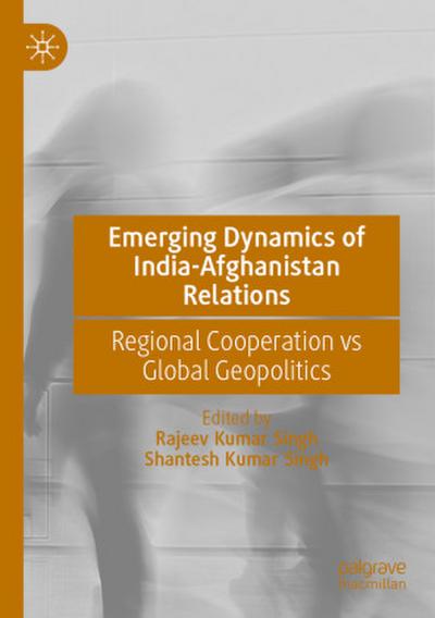 Emerging Dynamics of India-Afghanistan Relations