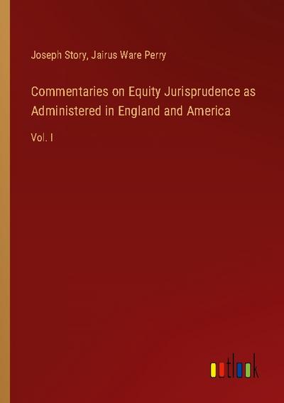 Commentaries on Equity Jurisprudence as Administered in England and America