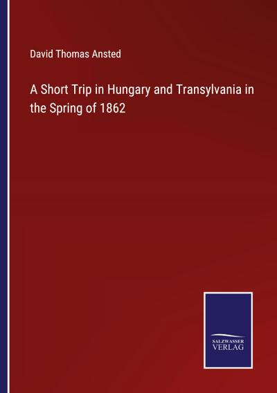 A Short Trip in Hungary and Transylvania in the Spring of 1862