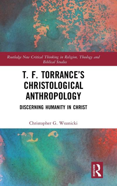 T. F. Torrance’s Christological Anthropology
