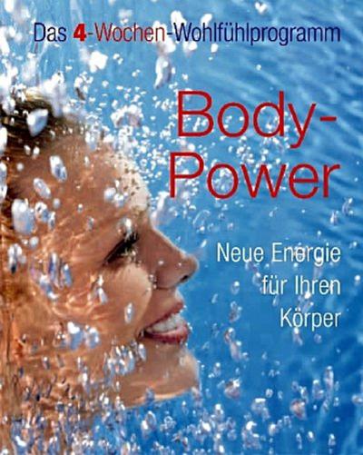 Body-Power - Neue Energie für Ihren Körper. Das 4-Wochen-Wohlfühlprogramm