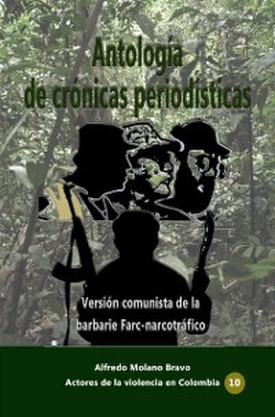 Antologia de cronicas periodisticas Version comunista de la barbarie Farc-narcotrafico