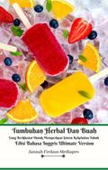 Tumbuhan Herbal Dan Buah Yang Berkhasiat Untuk Memperkuat Sistem Kekebalan Tubuh Edisi Bahasa Inggris Ultimate Version