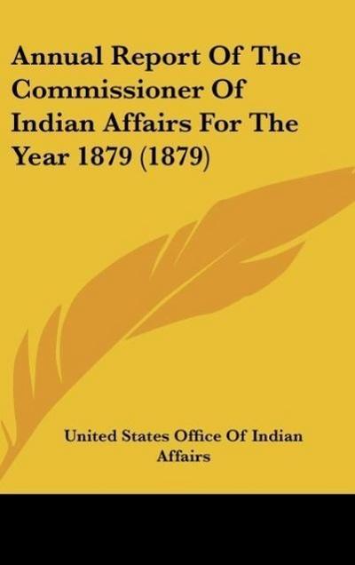 Annual Report Of The Commissioner Of Indian Affairs For The Year 1879 (1879)