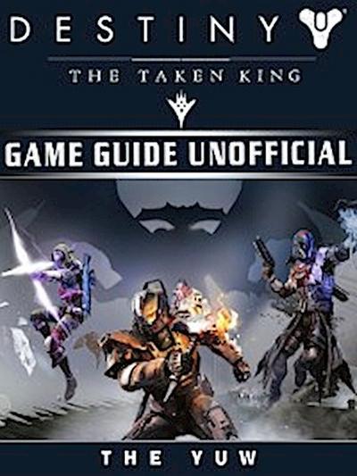 Destiny the Taken King Game Guide Unofficial