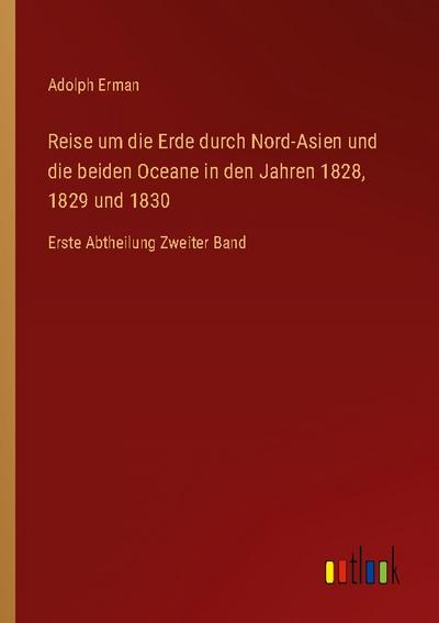 Reise um die Erde durch Nord-Asien und die beiden Oceane in den Jahren 1828, 1829 und 1830