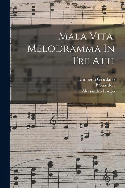 Mala Vita. Melodramma In Tre Atti
