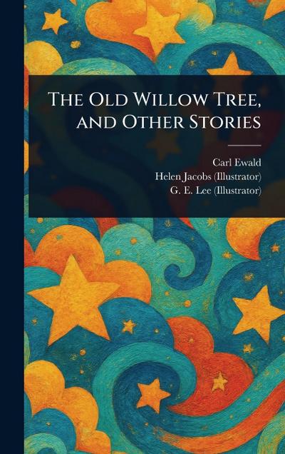 The Old Willow Tree, and Other Stories