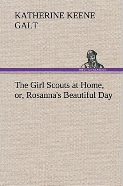 The Girl Scouts at Home, or, Rosanna’s Beautiful Day