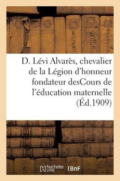 D. Lévi Alvarès, Chevalier de la Légion d’Honneur, Fondateur Descours de l’Éducation Maternelle