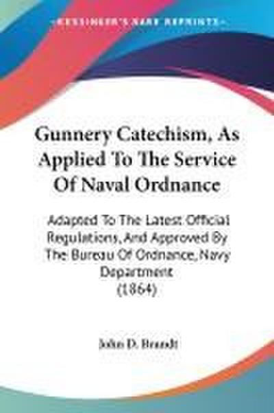 Gunnery Catechism, As Applied To The Service Of Naval Ordnance