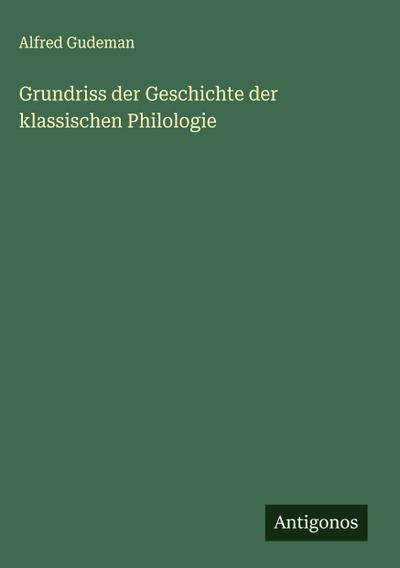 Grundriss der Geschichte der klassischen Philologie